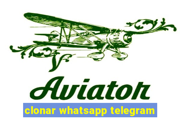 clonar whatsapp telegram